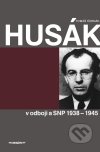 Husák v odboji a SNP 1938 – 1944