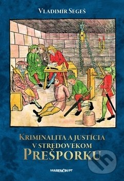 Kriminalita a justícia v stredovekom Prešporku