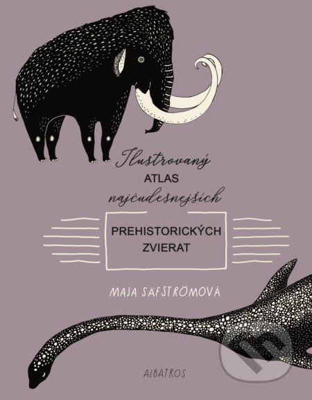 Ilustrovaný atlas najčudesnejších prehistorických zvierat