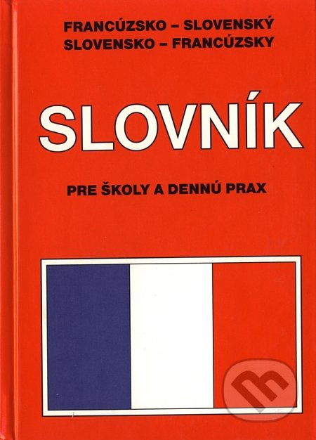 Francúzsko-slovenský, slovensko-francúzsky slovník pre školy a dennú prax