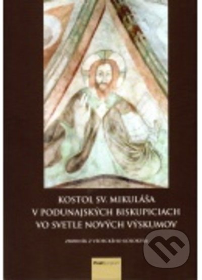 Kostol sv. Mikuláša v Podunajských Biskupiciach vo svetle nových výskumov. Zborník z vedeckého kolokvia