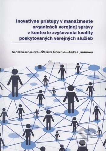 Inovatívne prístupy v manažmente organizácií verejnej správy v kontexte zvyšovania kvality poskytovaných verejných služieb