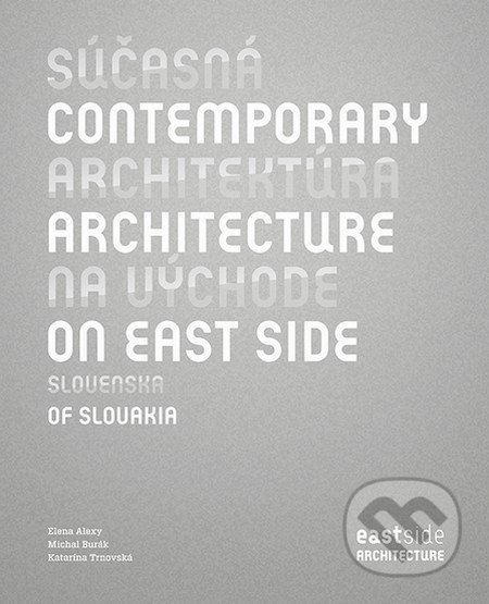 Súčasná architektúra na východe Slovenska = Contemporary Architecture on East Side of Slovakia
