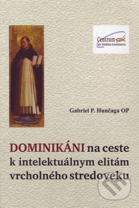 Dominikáni na ceste k intelektuálnym elitám vrcholného stredoveku = The Dominicans on their way to the intellectual elites of the high middle ages = Die Dominikaner auf dem Weg zu den intellektuellen Eliten des Hochmittelalters