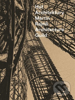 Huť architektury Martin Rajniš = Martin Rajniš Architecture Guild