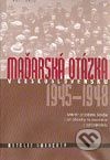 Maďarská otázka v Československu 1945 - 1948