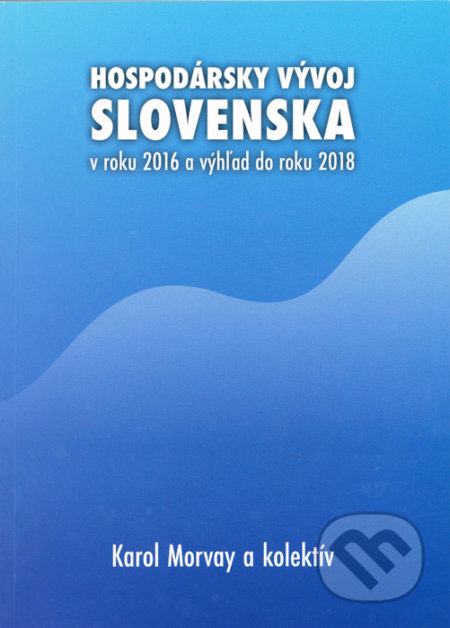 Hospodársky vývoj Slovenska v roku 2016 a výhľad do roku 2018