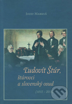 Ľudovít Štúr, štúrovci a slovenský osud (1815-2015)