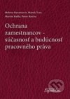 Ochrana zamestnanca, súčastnosť a budúcnosť pracovného práva