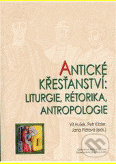 Antické křesťanství - liturgie, rétorika, antropologie