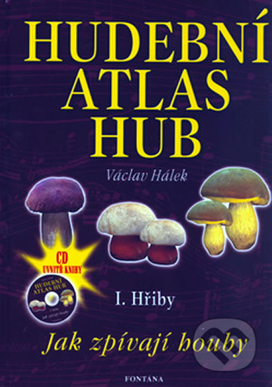 Hudební atlas hub. [Díl] 1., Hřiby [hudebnina] : Jak zpívají houby / Václav Hálek