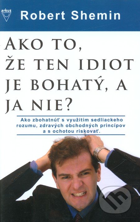 Ako to, že ten idiot je bohatý, a ja nie?