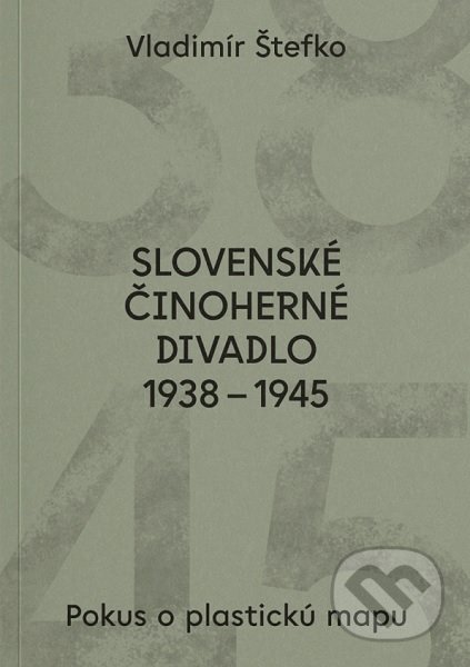 Slovenské činoherné divadlo 1938 - 1945