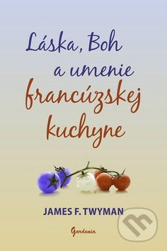 Láska, Boh a umenie francúzskej kuchyne