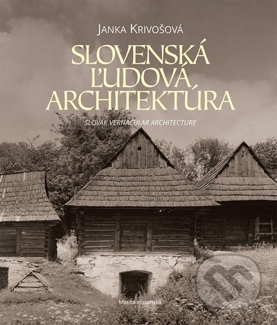 Slovenská ľudová architektúra = Slovak Vernacular Architecture