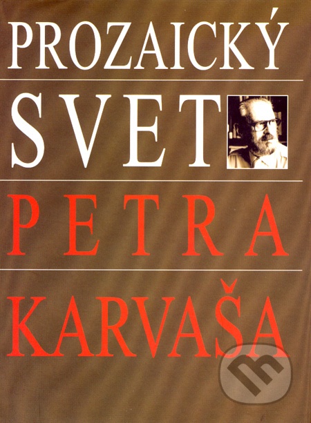 Prozaický svet Petra Karvaša