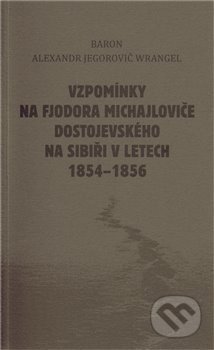 Vzpomínky na Fjodora Michajloviče Dostojevského na Sibiři v letech 1854-1856