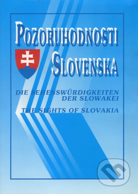 Pozoruhodnosti Slovenska = Die Sehenswürdigkeiten der Slowakei = The Sights of Slovakia