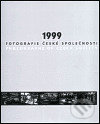 Fotografie české společnosti. Photographs of Czech Society 1999