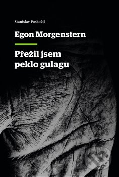 Egon Morgenstern Přežil jsem peklo gulagu