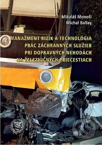 Manažment rizík a technológia prác záchranných služieb pri dopravných nehodách na železničných priecestiach