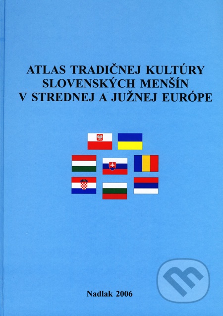 Atlas tradičnej kultúry slovenských menšín v strednej a južnej Európe