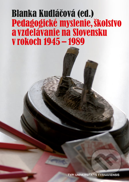 Pedagogické myslenie, školstvo a vzdelávanie na Slovensku v rokoch 1945 - 1989