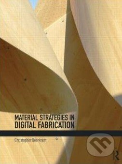 Detailné zobrazenie záznamu: Material strategies in digital fabrication Material strategies in digital fabrication