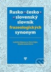 Russko-češsko-slovackij slovar' frazeologičeskich sinonimov : tolkovyj slovar