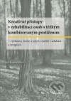 Kreativní přístupy v rehabilitaci osob a těžkým kombinovaným postižením