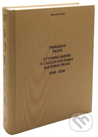 Prerušená pieseň. Výtvarné umenie v časoch stalinskej kultúrnej praxe 1948-1956