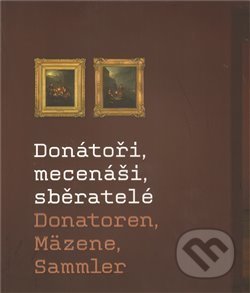 Donátoři, mecenáši, sběratelé