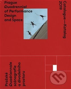 Prague Quadrennial of Performance Design and Space : Catalogue - 2019 =  Pražské Quadriennale scénografie a divadelního prostoru : Katalog - 2019