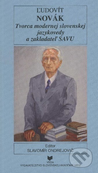 Ľudovít Novák, tvorca modernej slovenskej jazykovedy a zakladateľ SAVU