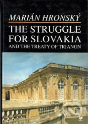 The Struggle for Slovakia and the Treaty of Trianon 1918-1920