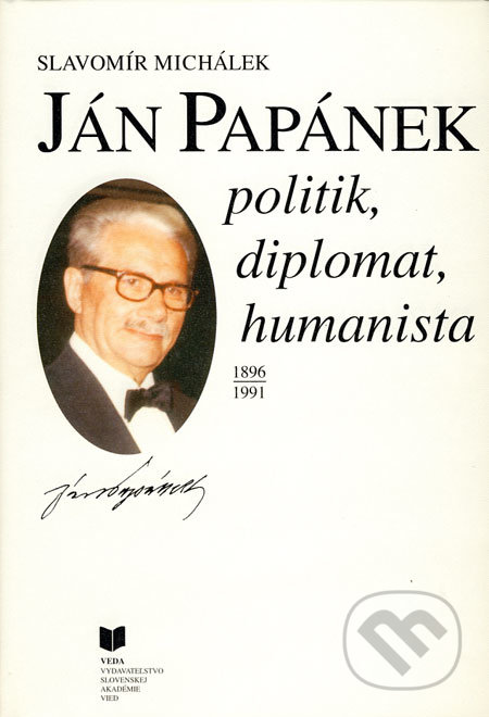 Ján Papánek politik, diplomat, humanista 1896-1991