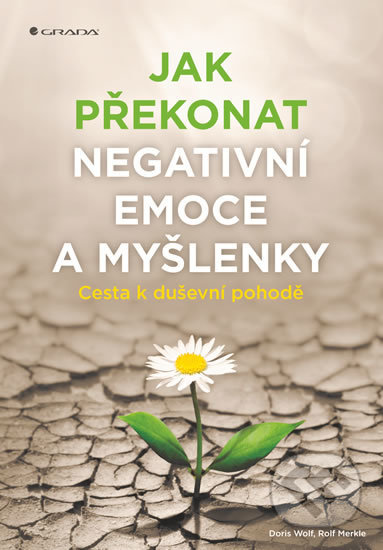 Jak překonat negativní emoce a myšlenky