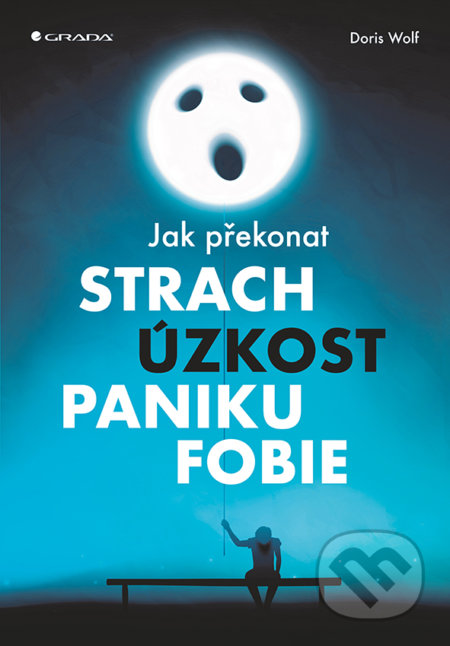 Jak překonat strach, úzkost, paniku a fobie