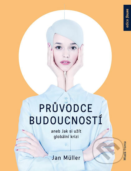 Průvodce budoucností aneb Jak si užít globální krizi