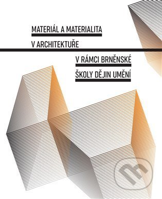 Materiál a materialita v architektuře v rámci Brněnské školy dějin umění