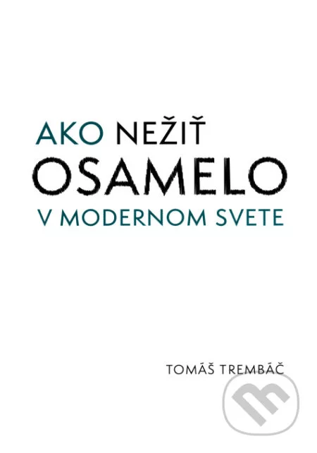 Ako nežiť osamelo v modernom svete