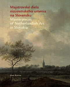 Majstrovské diela nizozemského umenia na Slovensku = Masterpieces of Netherlandish Art in Slovakia
