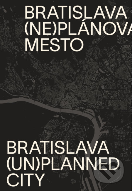 Bratislava (ne)plánované mesto = Bratislava (un)planned city