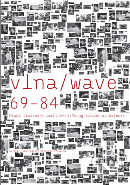 Vlna 68 - 84/wave 68 - 84. Mladí slovenskí architekti. Young slovak architects