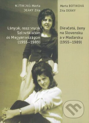 Dievčatá, ženy na Slovensku a v Maďarsku (1955 - 1989)