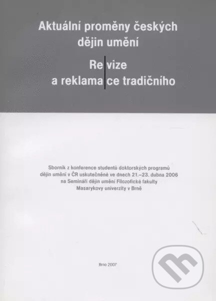 Aktuální proměny českých dějin umění - Re/vize a reklama/ce tradičního