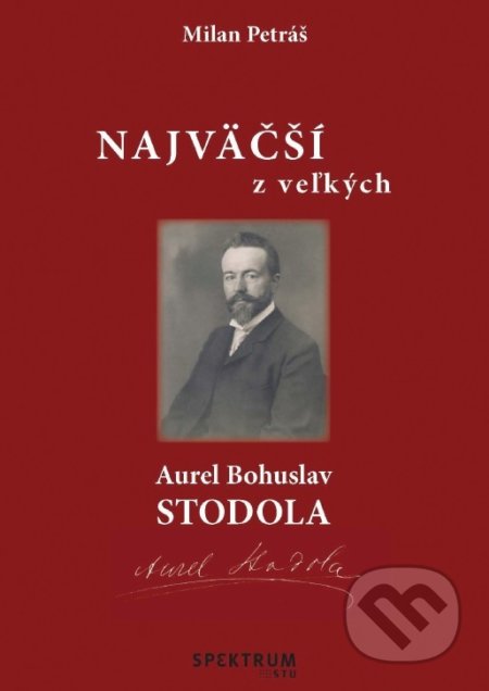 Najväčší z veľkých. Aurel Bohuslav Stodola