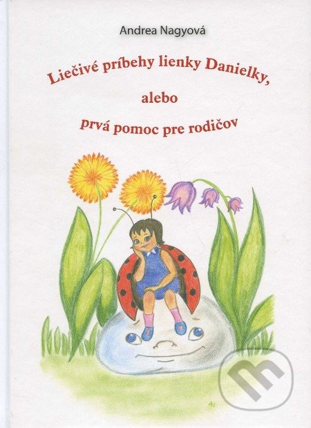 Liečivé príbehy lienky Danielky alebo prvá pomoc pre rodičov