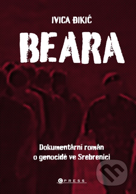 Beara: dokumentární román o genocidě ve Srebrenici