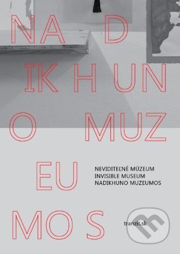 Neviditeľné múzeum = Invisible Museum = Nadikhuno Muzeumos